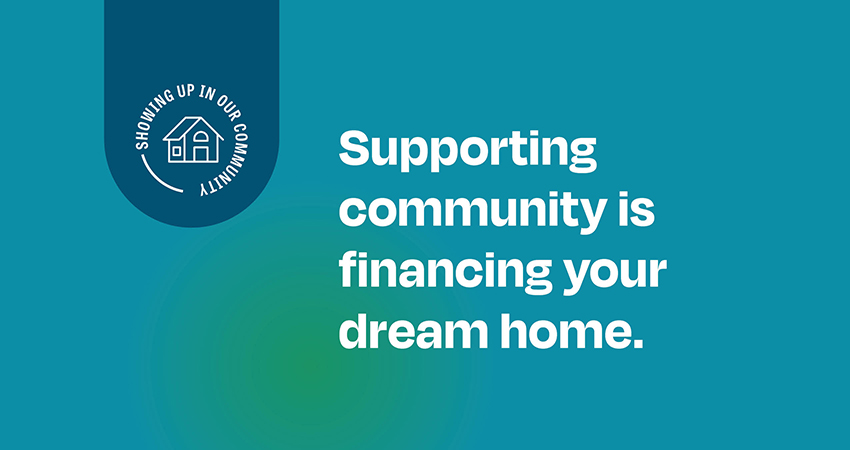 Supporting community is financing your dream home.