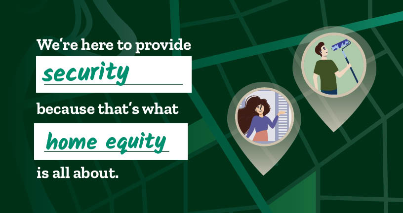 HELOC promotion - We're here to provide security because that's what home equity is all about.